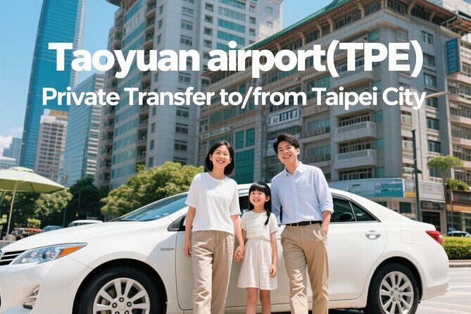 Taiwan Taoyuan airport(TPE) Private Transfer to/from Taipei City - Quick highlights
